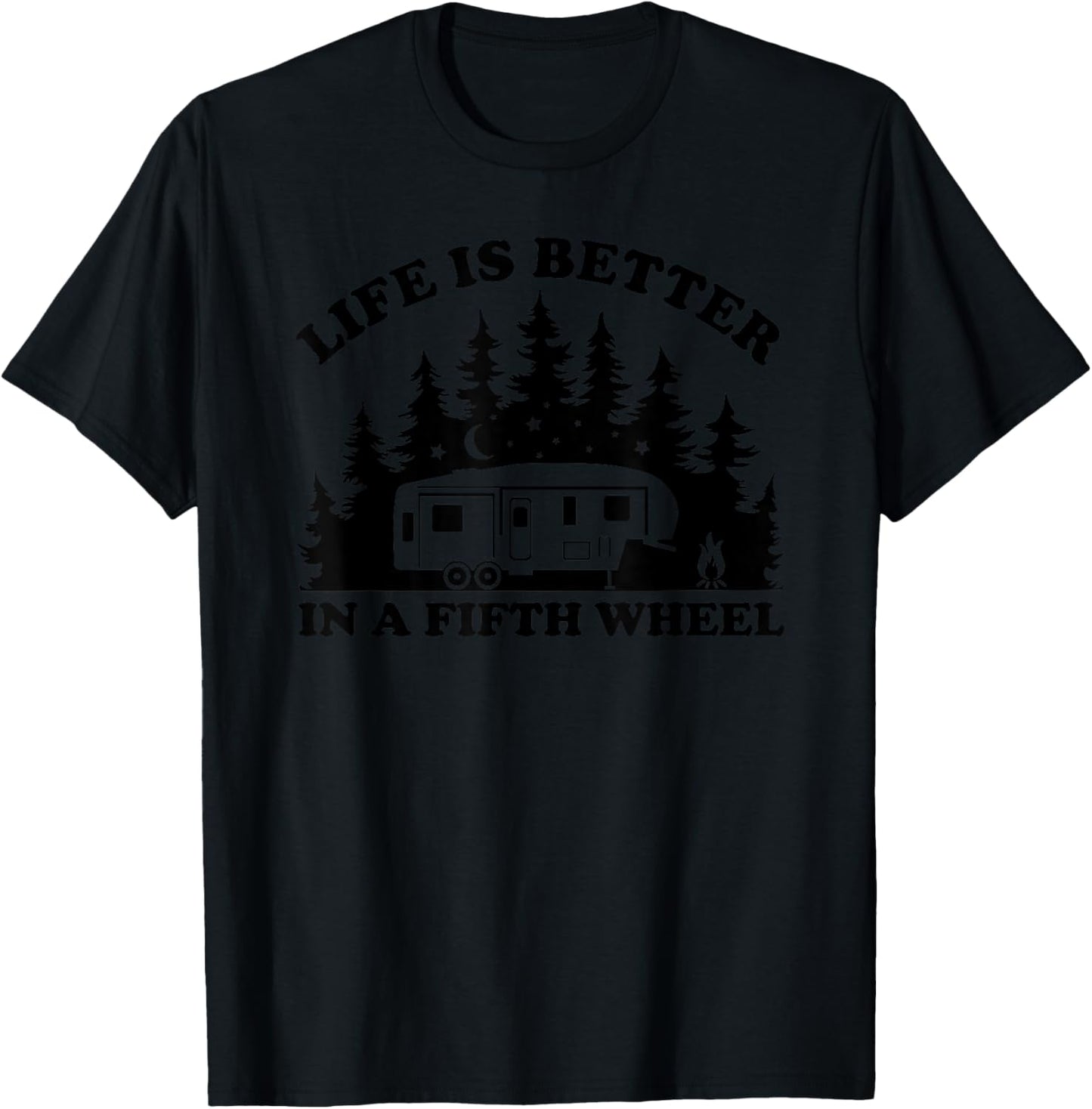 Life is Better in a Fifth Wheel Funny RV Camping T-Shirt - T-Shirt | Black