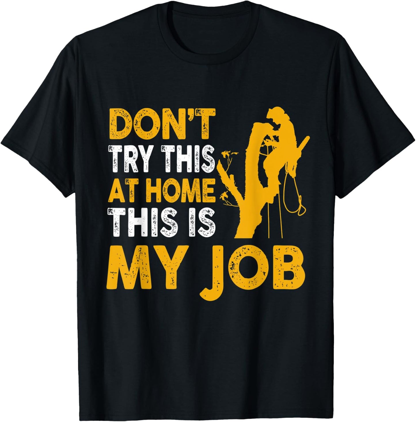 Funny Arborist Tree Climber Logger Don't Try At Home My Job T-Shirt - T-Shirt | Black