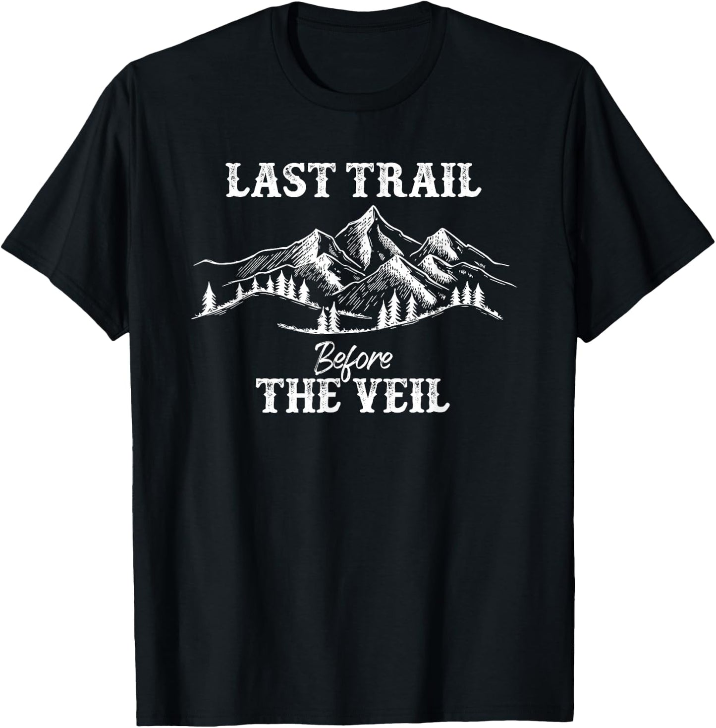 Last Trail Before Veil Bachelorette Bridesmaid Hiking T-Shirt - T-Shirt | Black