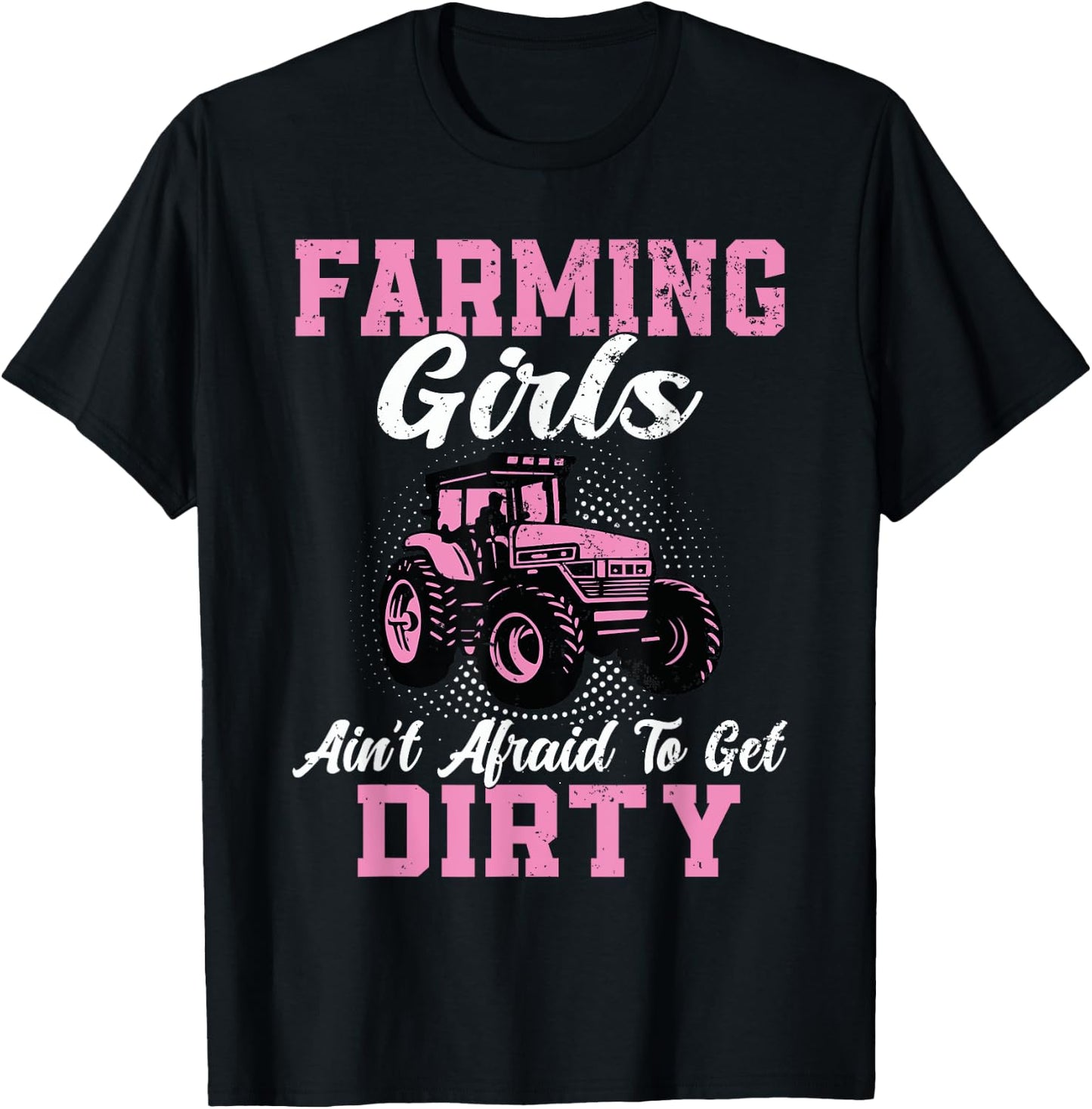 Farm Girls Aren't Afraid to Get Dirty Funny Farming Tractor T-Shirt - T-Shirt | Black