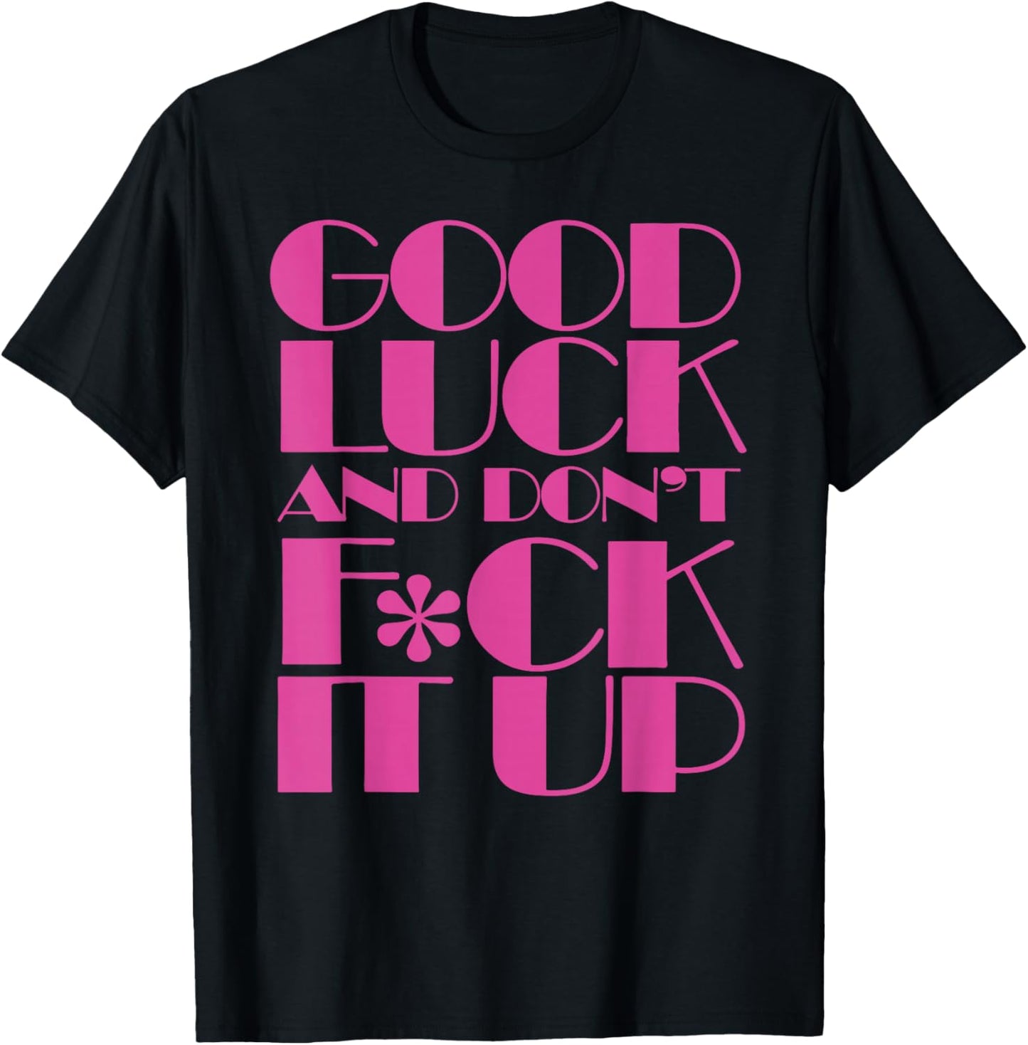 Funny Good Luck and Don't F ck It Up Drag Race T-Shirt - T-Shirt | Black