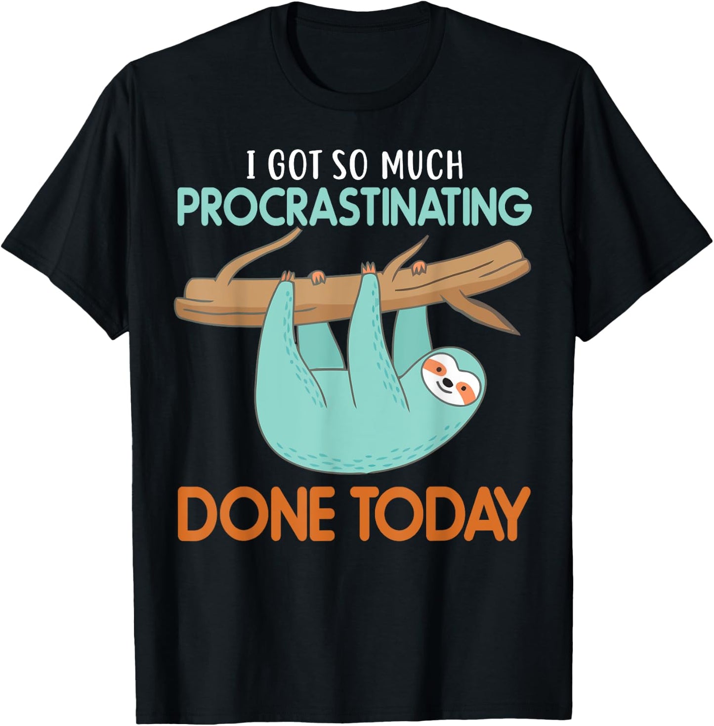 I got so much procrastinating done Today lazy cute Sloth T-Shirt - T-Shirt | Black