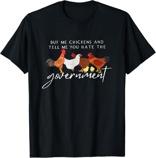 Funny Buy Me Chickens And Tell Me You Hate The Government T-Shirt - T-Shirt | Black