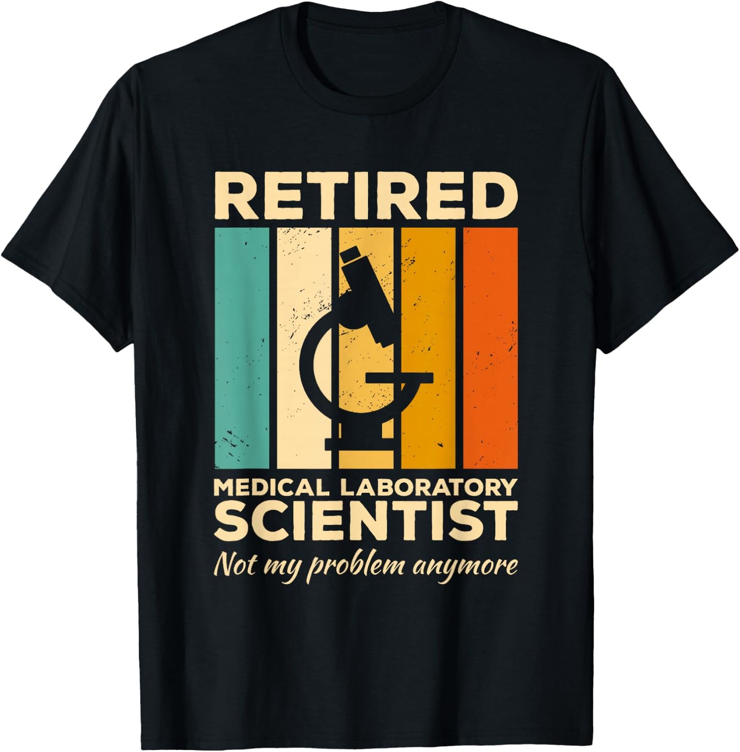 Retired Medical Laboratory Scientist Not My Problem Anymore T-Shirt - T-Shirt | Black
