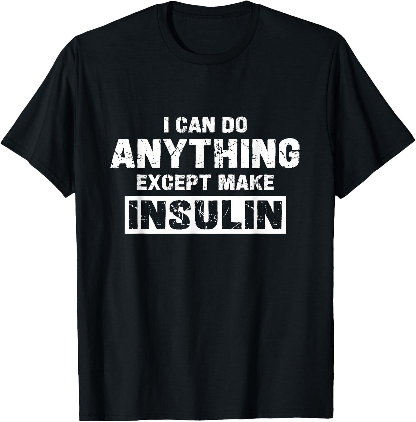 I Can Do Anything Except Make Insulin Funny Diabetes Type 1 T-Shirt - T-Shirt | Black