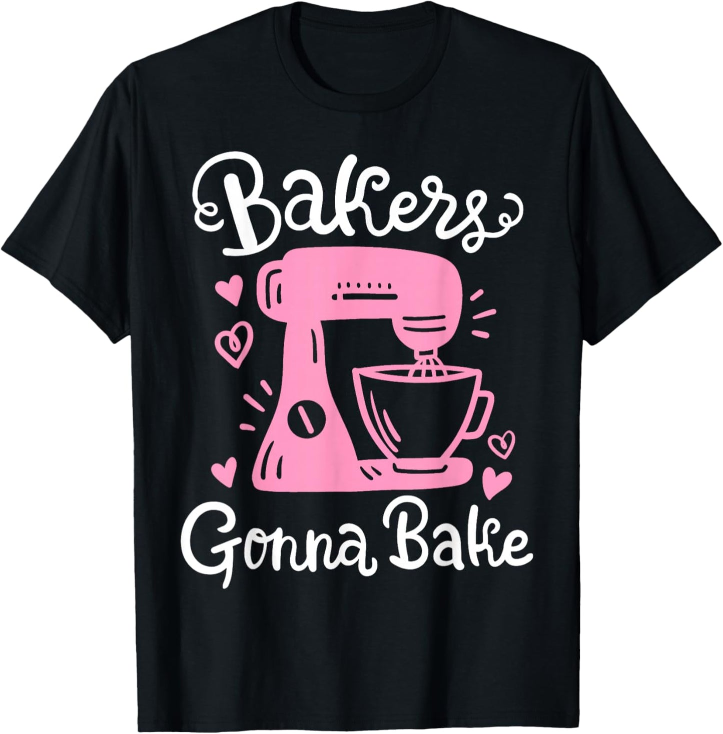 Baking Baker Bakery Bakers Gonna Bake T-Shirt - T-Shirt | Black