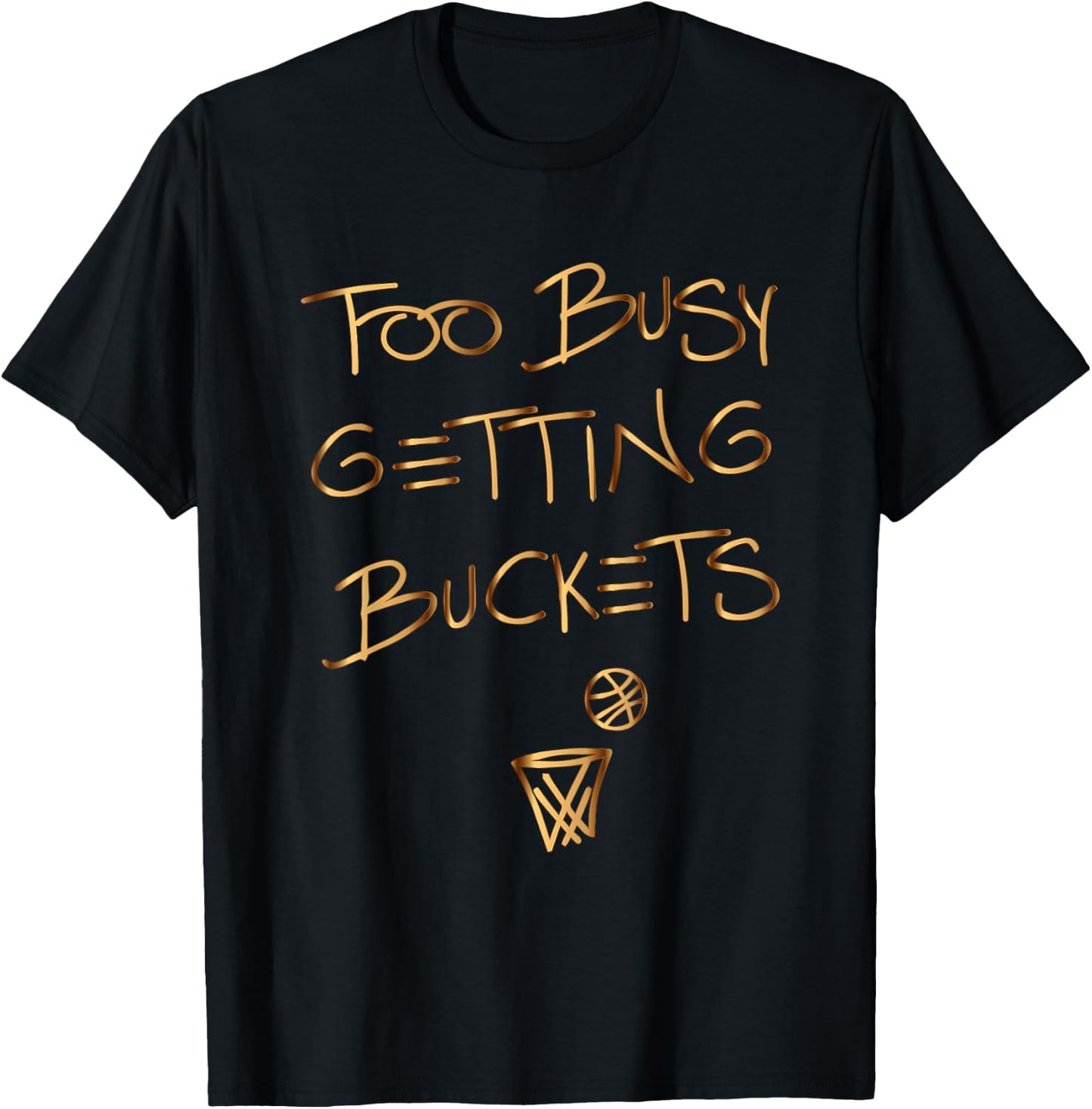 Too Busy Getting Buckets funny basketball T-Shirt - T-Shirt | Black