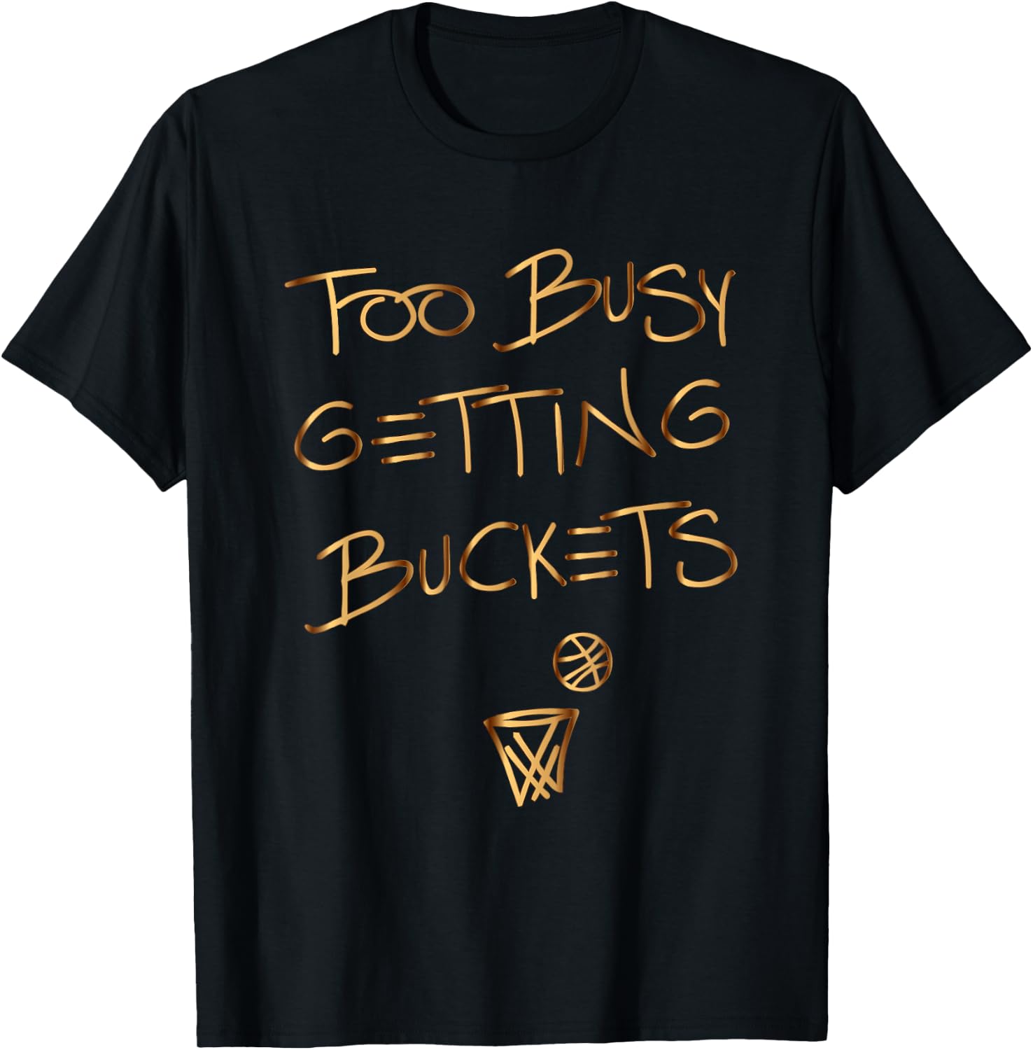 Too Busy Getting Buckets funny basketball T-Shirt - T-Shirt | Black
