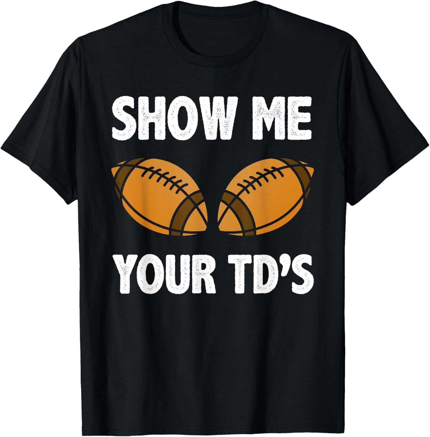 Show me your TD's Funny American Football T-Shirt - T-Shirt | Black