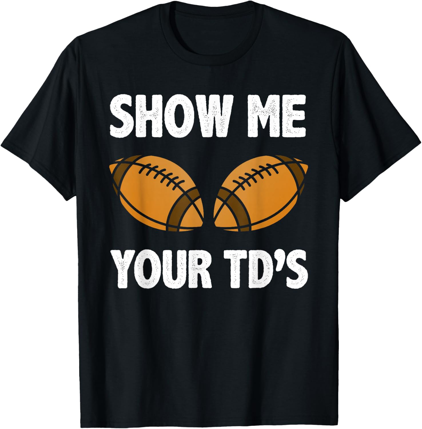 Show me your TD's Funny American Football T-Shirt - T-Shirt | Black
