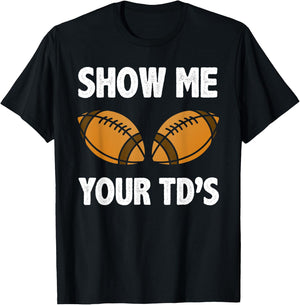 Show me your TD's Funny American Football T-Shirt - T-Shirt | Black