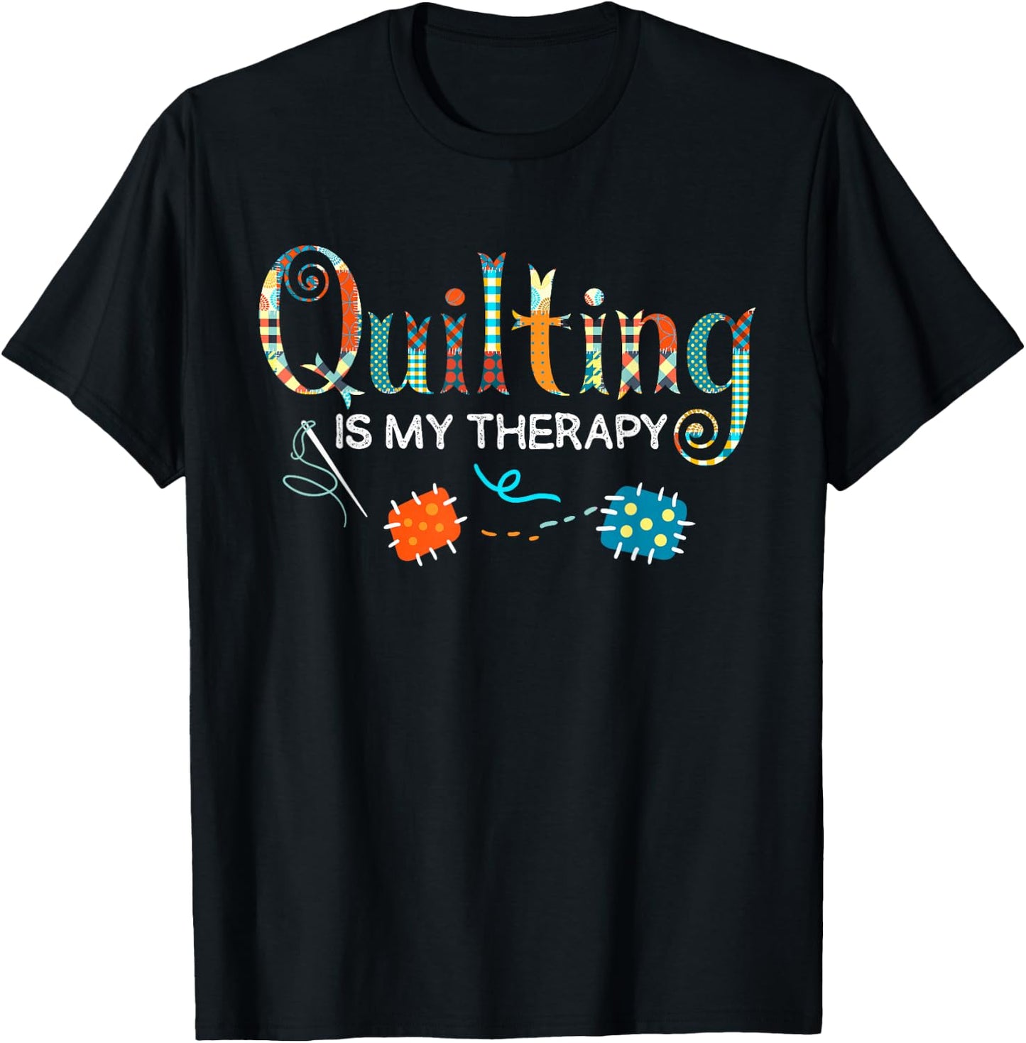 Quilting Is My Therapy Funny Quilting Sewing T-Shirt - T-Shirt | Black