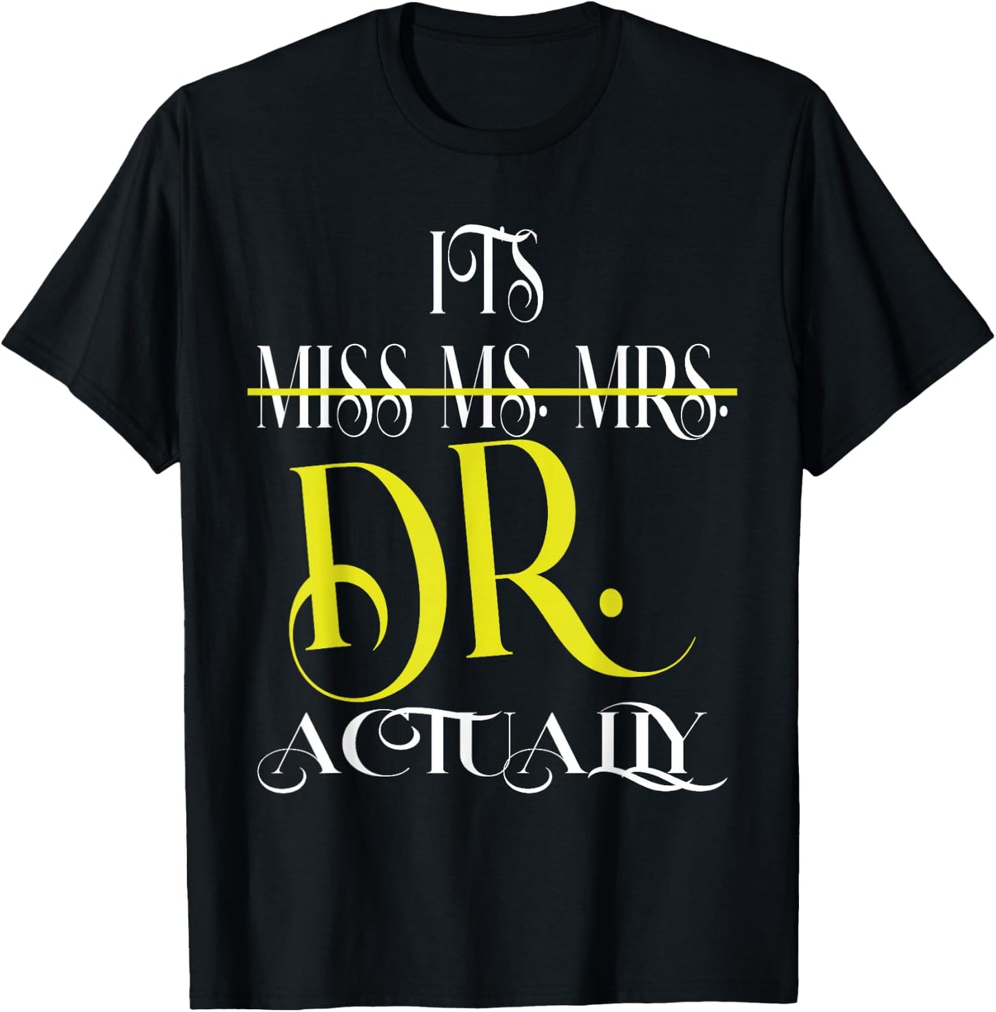 It's Miss Ms Mrs Dr Actually PhD Doctor T-Shirt - T-Shirt | Black