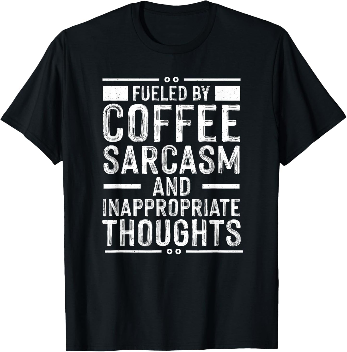 Fueled By Caffeine, Sarcasm, And Inappropriate Thoughts T-Shirt - T-Shirt | Black