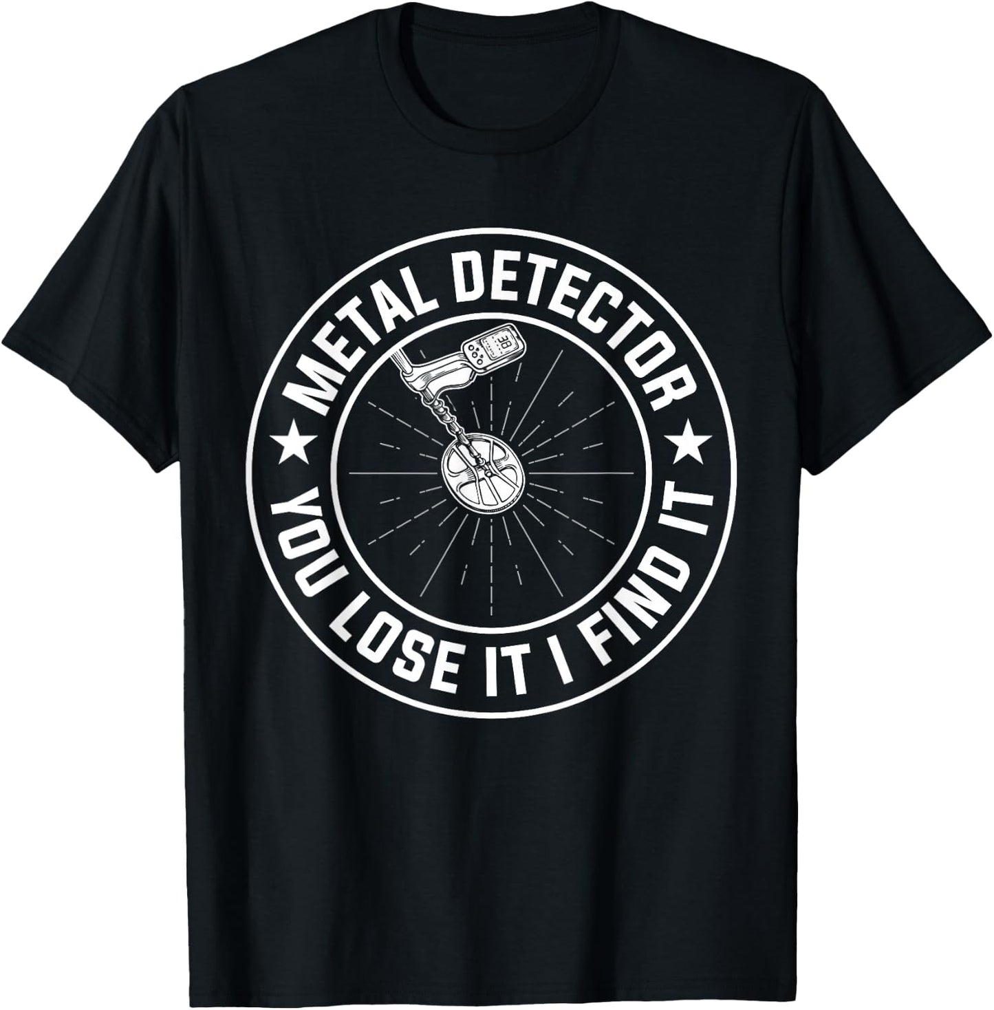 Metal Detector You Lose It I Find It T-Shirt - T-Shirt | Black