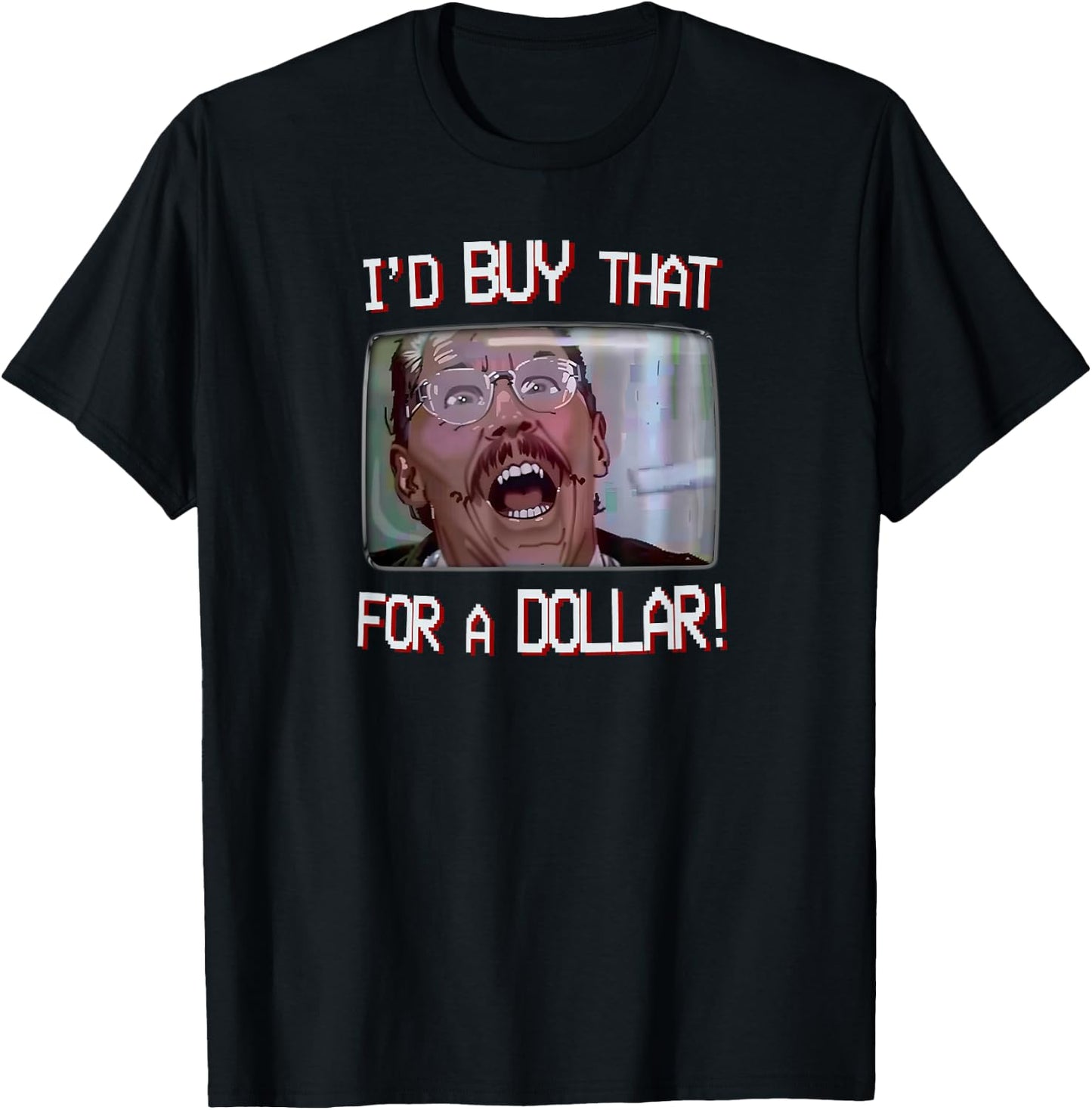 I’d Buy That for a Dollar! T-Shirt - T-Shirt | Black