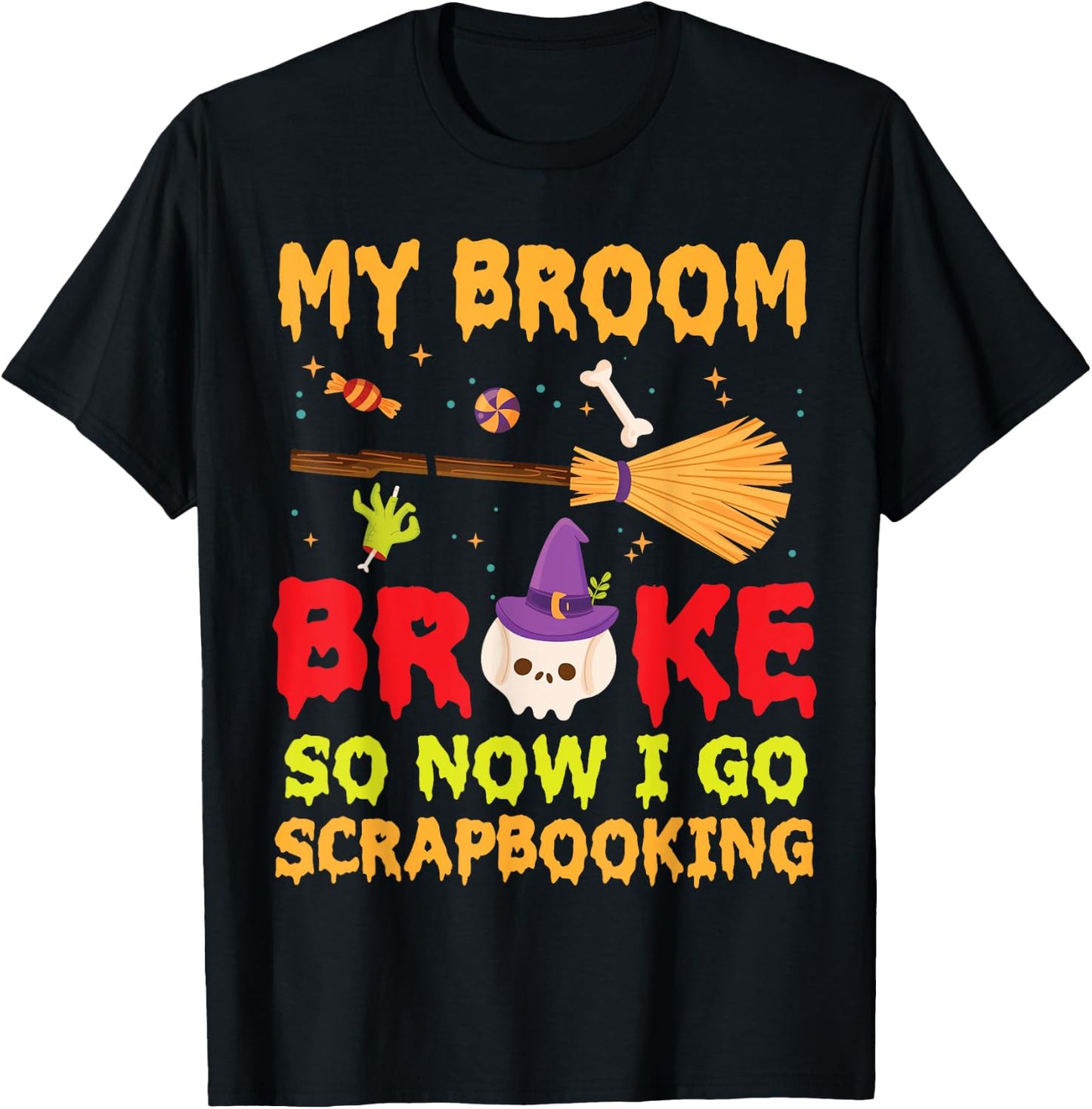 Halloween Day Witch My Broom Broke So Now I Go Scrapbooking T-Shirt - T-Shirt | Black