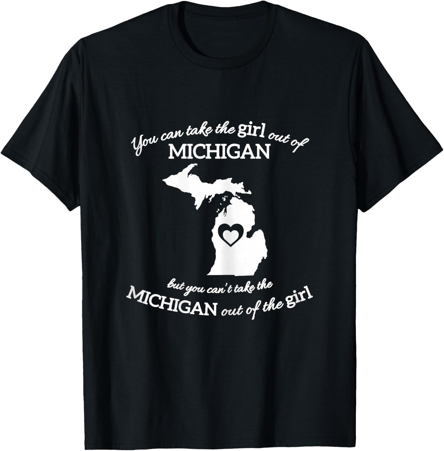 You Can Take The Girl Out of Michigan But You Can't Take The T-Shirt - T-Shirt | Black