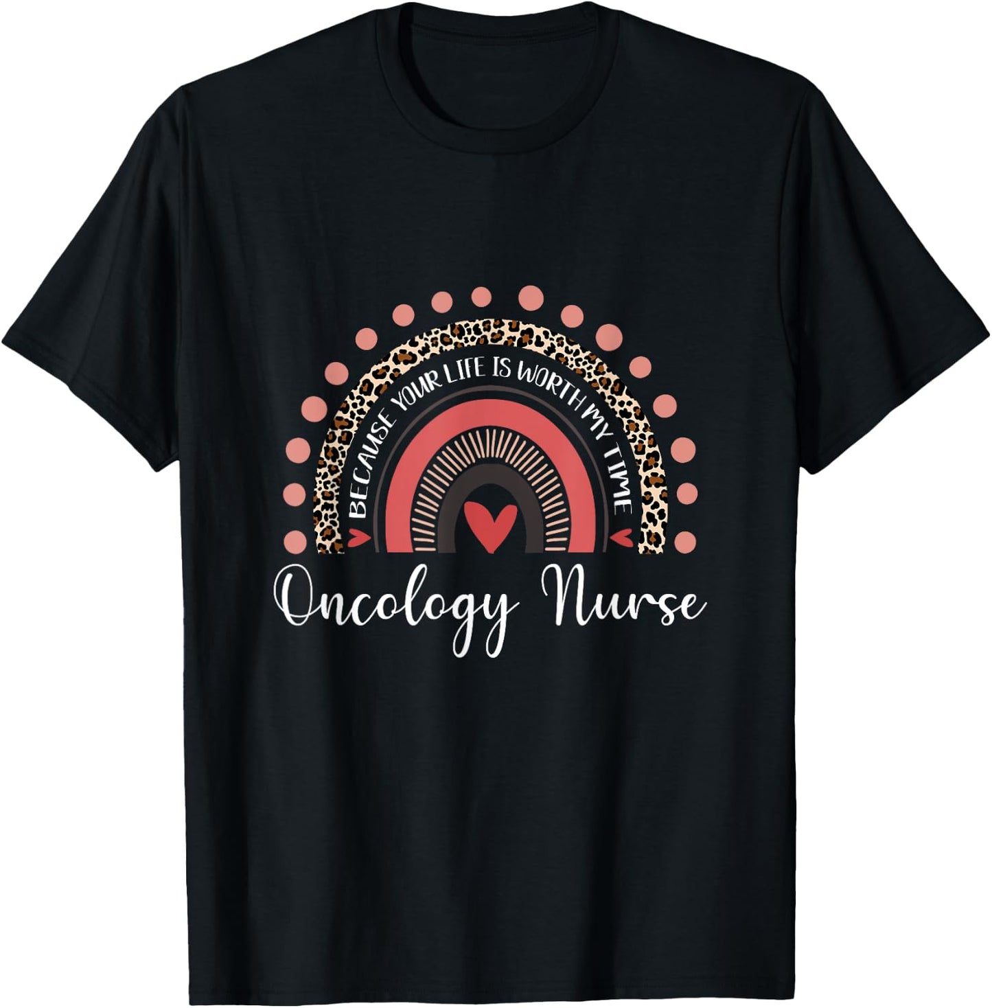 Your Life Is Worth My Time Oncology Nurse Leopard Rainbow T-Shirt - T-Shirt | Black