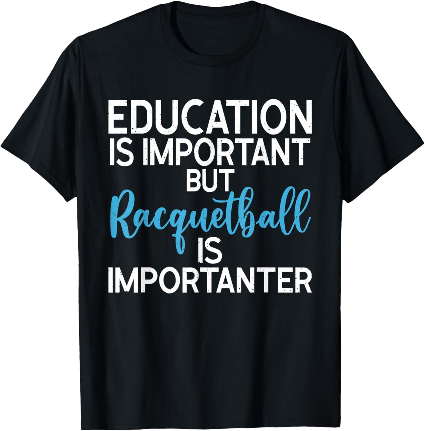 Education is important but Racquetball is importanter T-Shirt - T-Shirt | Black