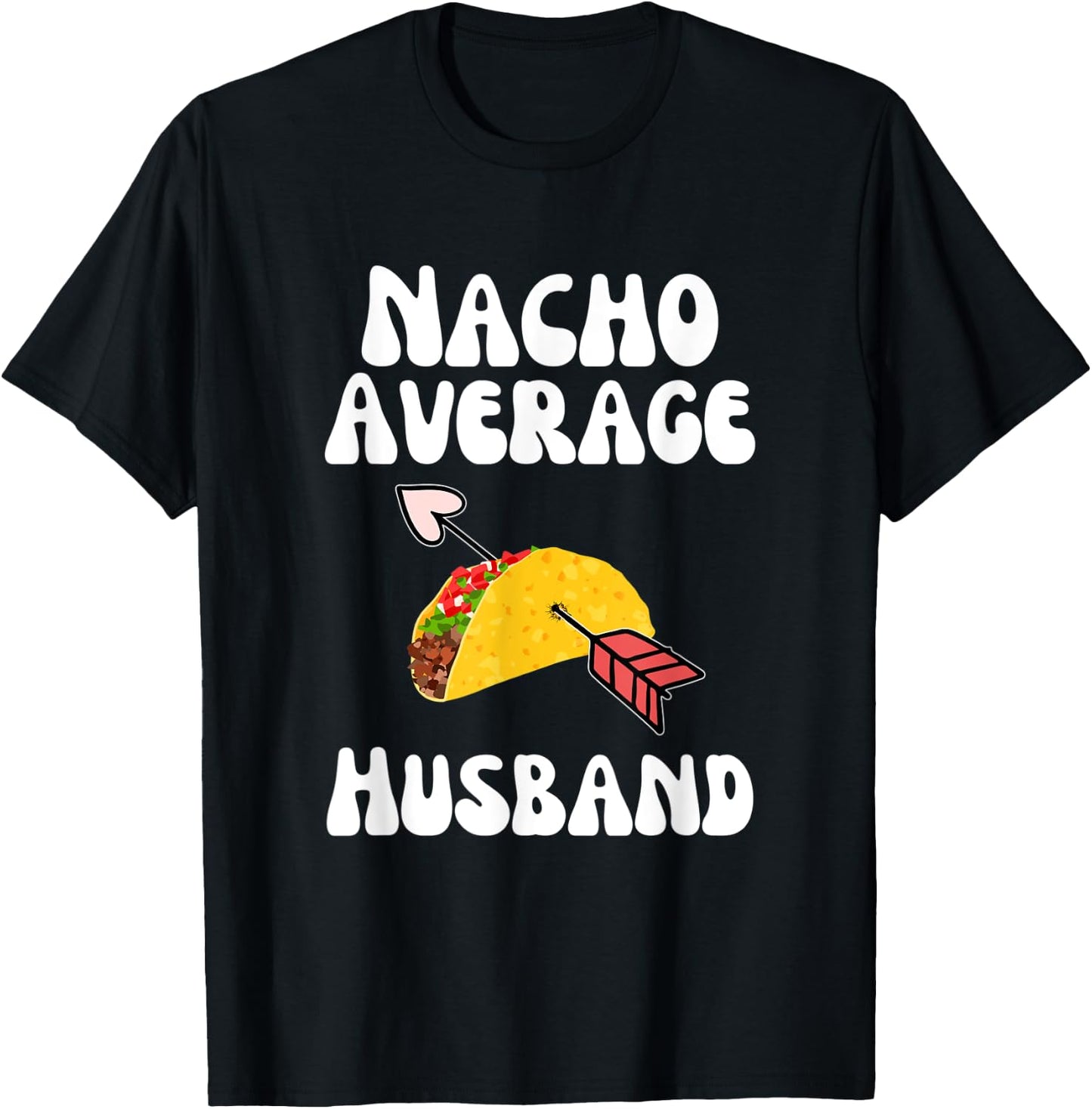 Valentine's Day Humor Taco | Funny Nacho Average Husband T-Shirt - T-Shirt | Black