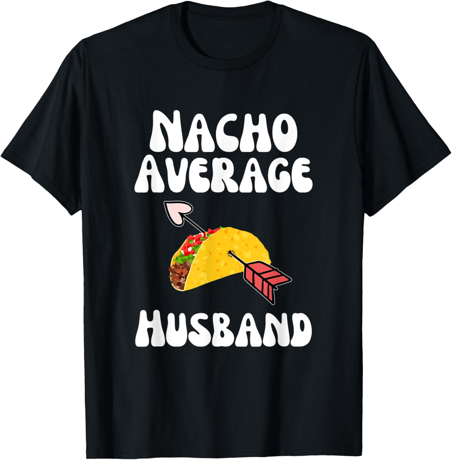 Valentine's Day Humor Taco | Funny Nacho Average Husband T-Shirt - T-Shirt | Black