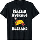 Valentine's Day Humor Taco | Funny Nacho Average Husband T-Shirt - T-Shirt | Black