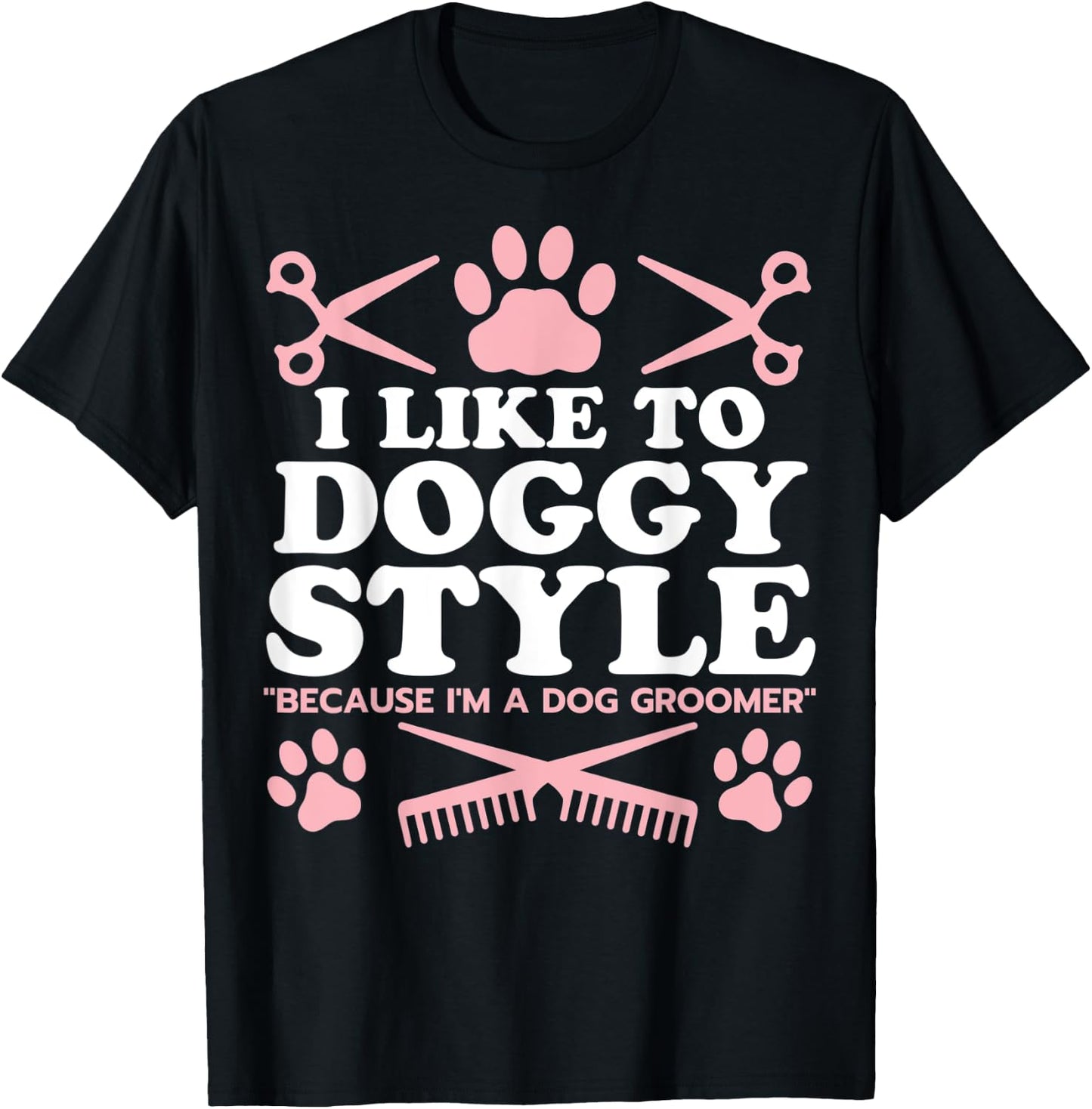 Funny Dog Groomer "I Like To Doggy Style" Dog Grooming T-Shirt - T-Shirt | Black