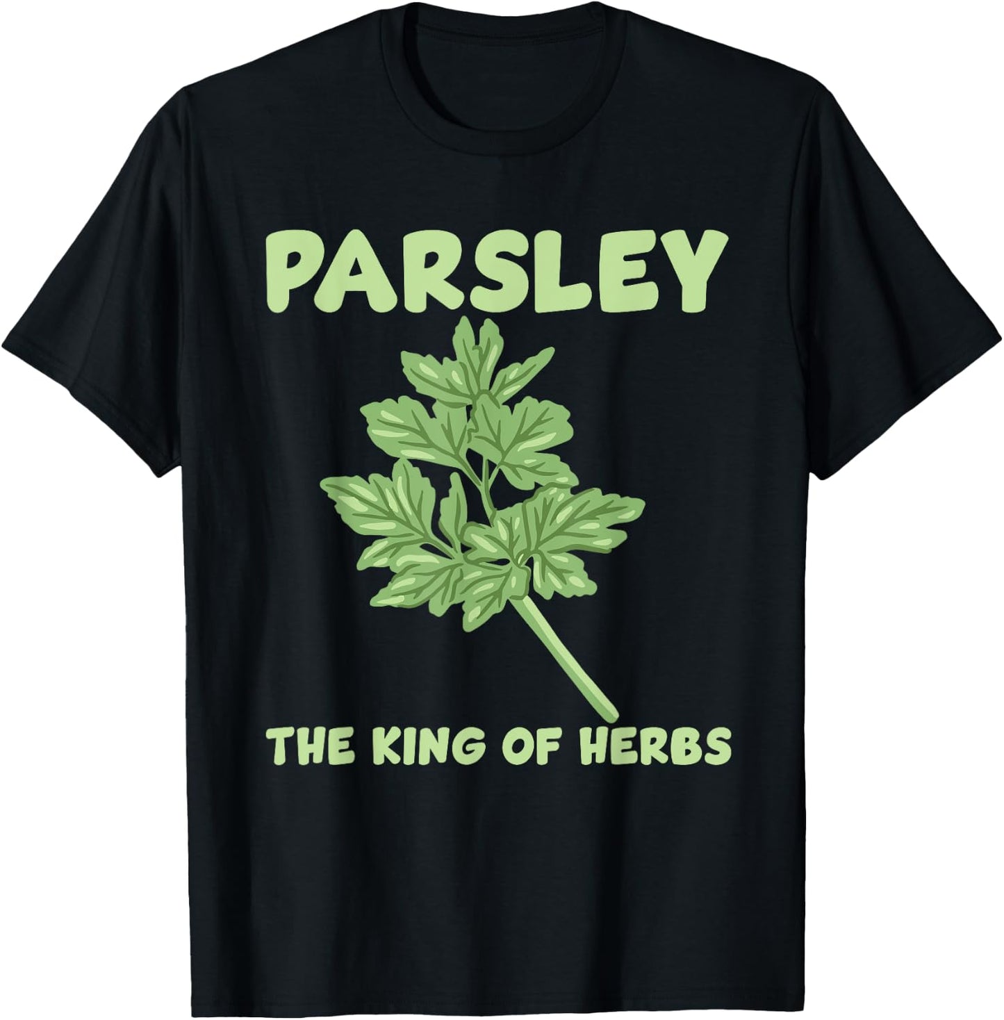 Parsley King Of The Herbs Costume Love Gardening T-Shirt - T-Shirt | Black