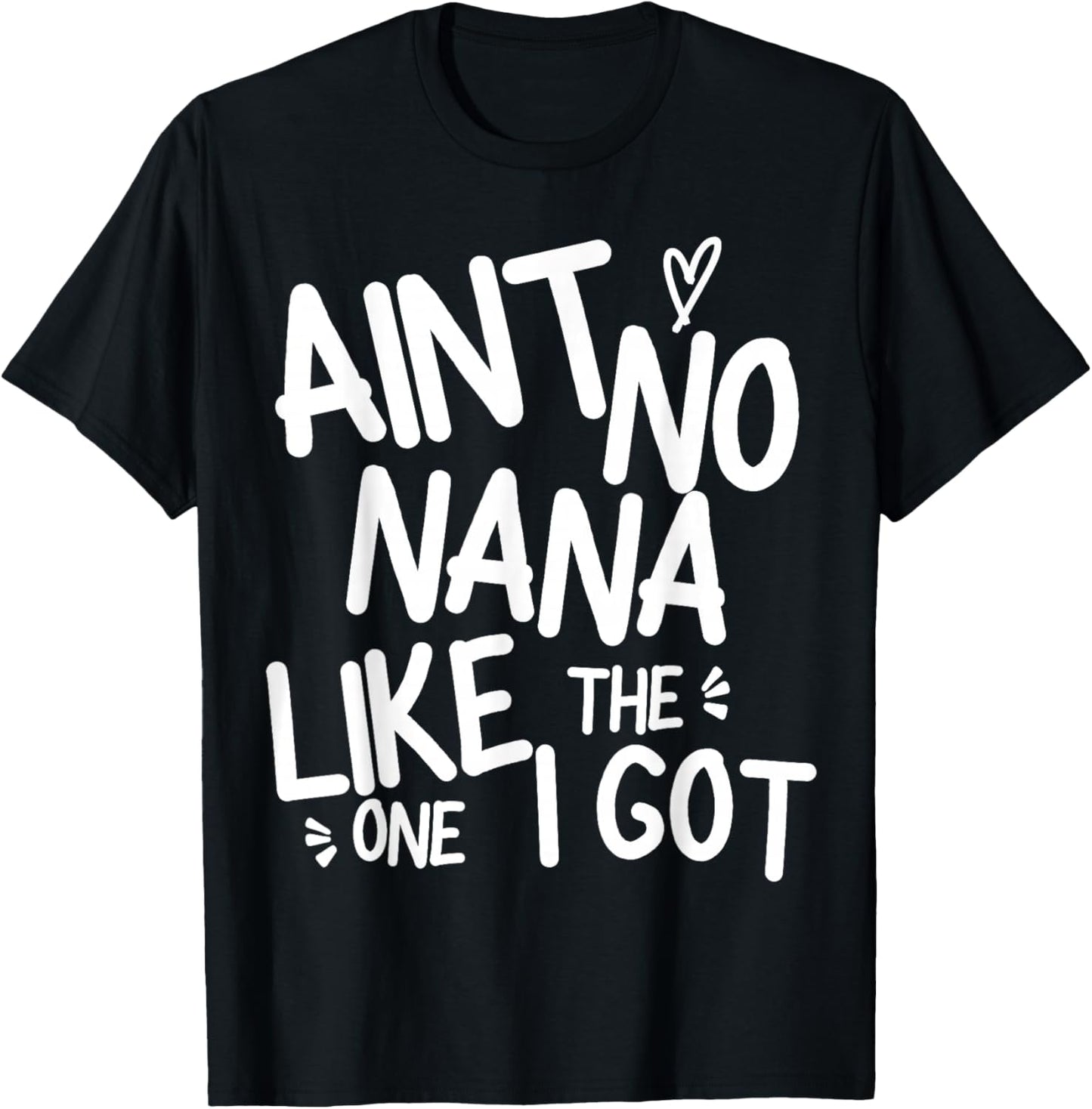 Ain't No Nana Like The One I Got Funny Family Best Friend T-Shirt - T-Shirt | Black