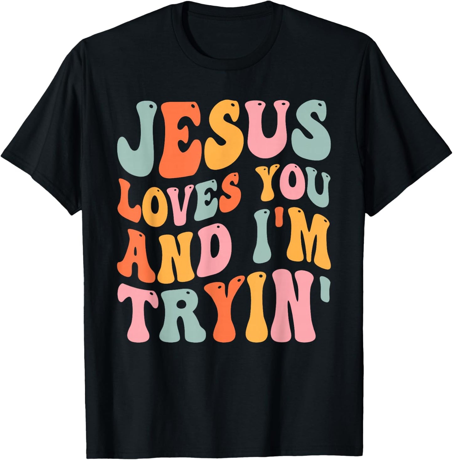 Jesus Loves You And I'm Tryin Funny Christian T-Shirt - T-Shirt | Black