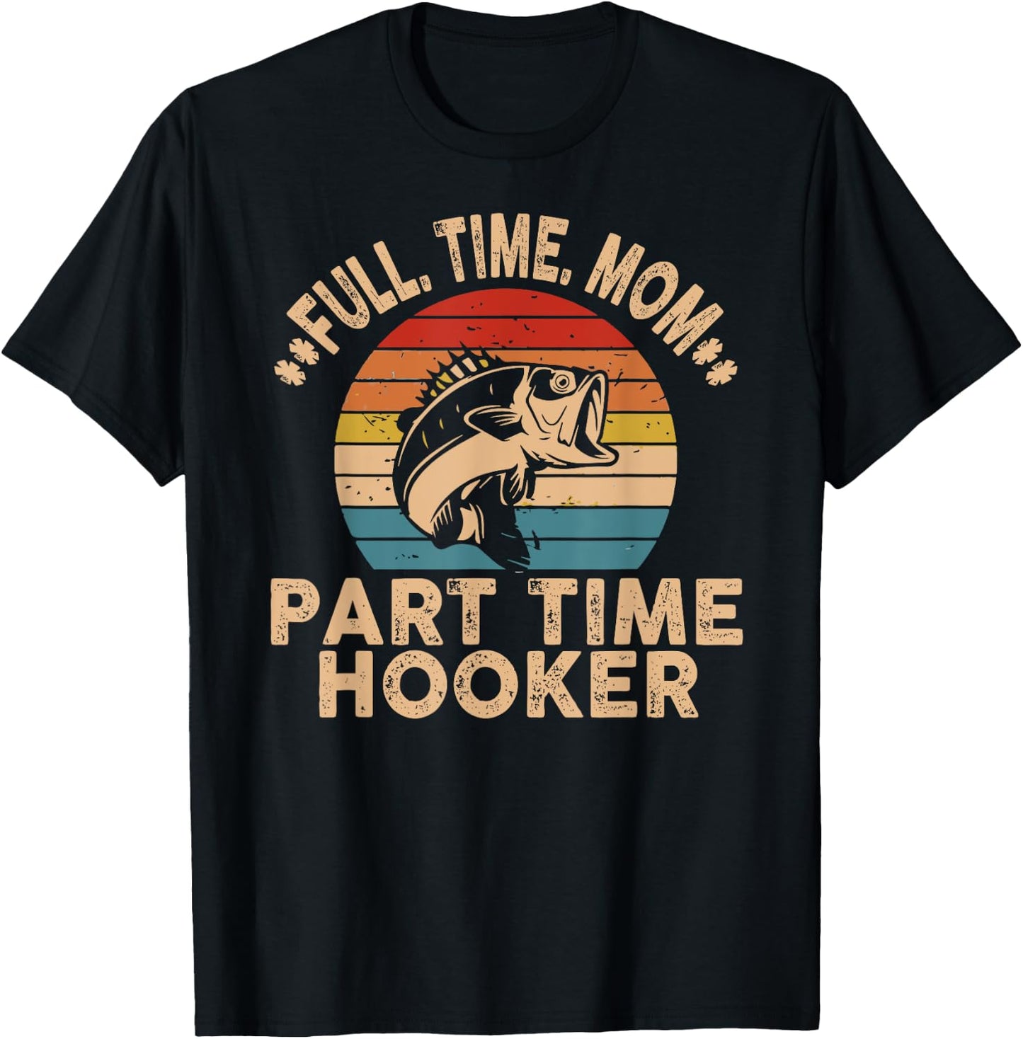 Full Time Mom Part Time Hooker Funny Fishing Mother's Day T-Shirt - T-Shirt | Black