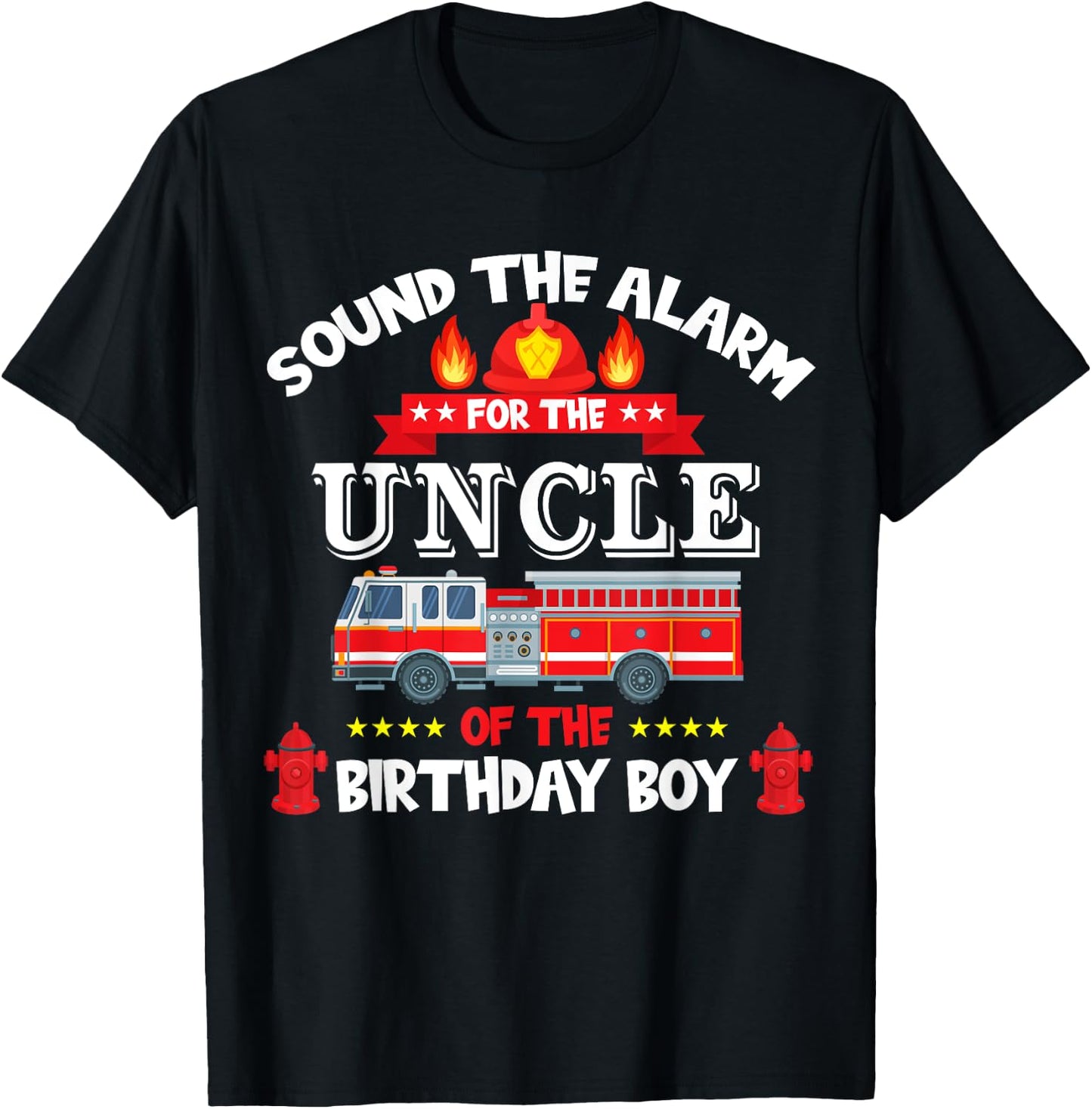 Sound The Alarm Uncle Birthday Boy Fire Truck Lover Fireman T-Shirt - T-Shirt | Black