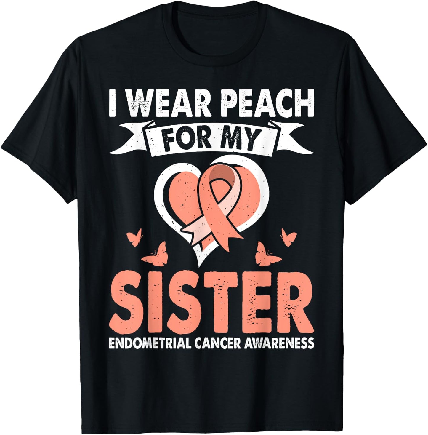 Endometrial Cancer Awareness Month Wear Peach For Sister T-Shirt - T-Shirt | Black