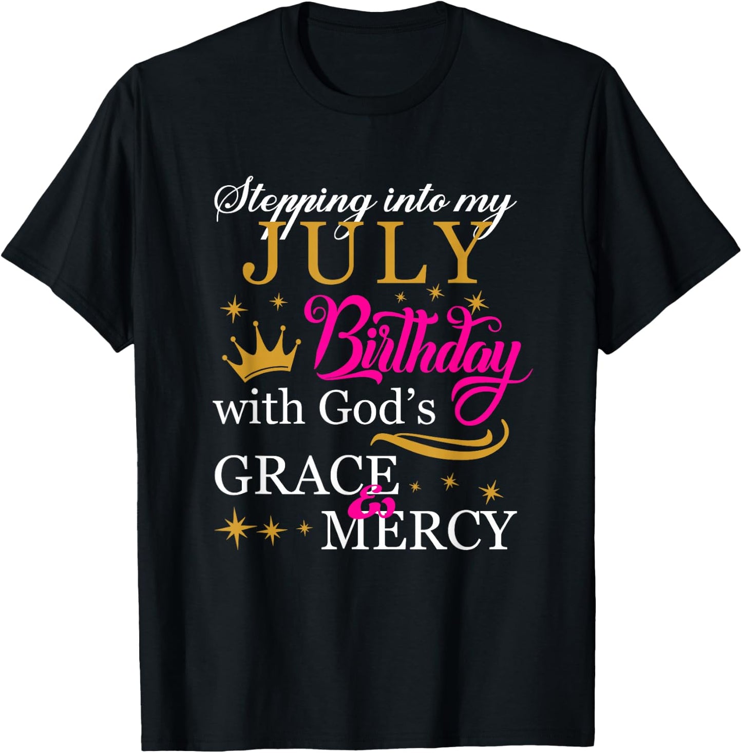Stepping into My July Birthday With God's Grace Mercy T-Shirt - T-Shirt | Black