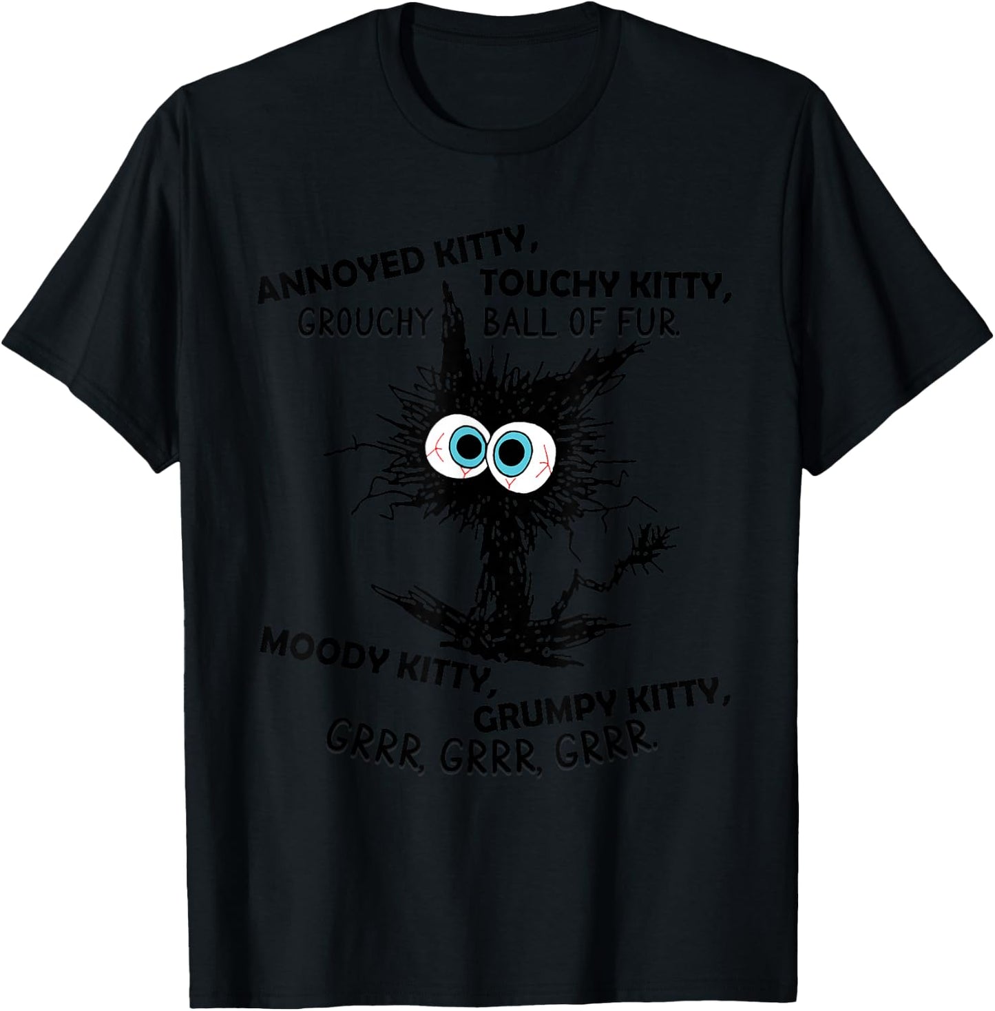 Annoyed Kitty Touchy Kitty Grouchy Ball Of Fur Moody Grumpy T-Shirt - T-Shirt | Black