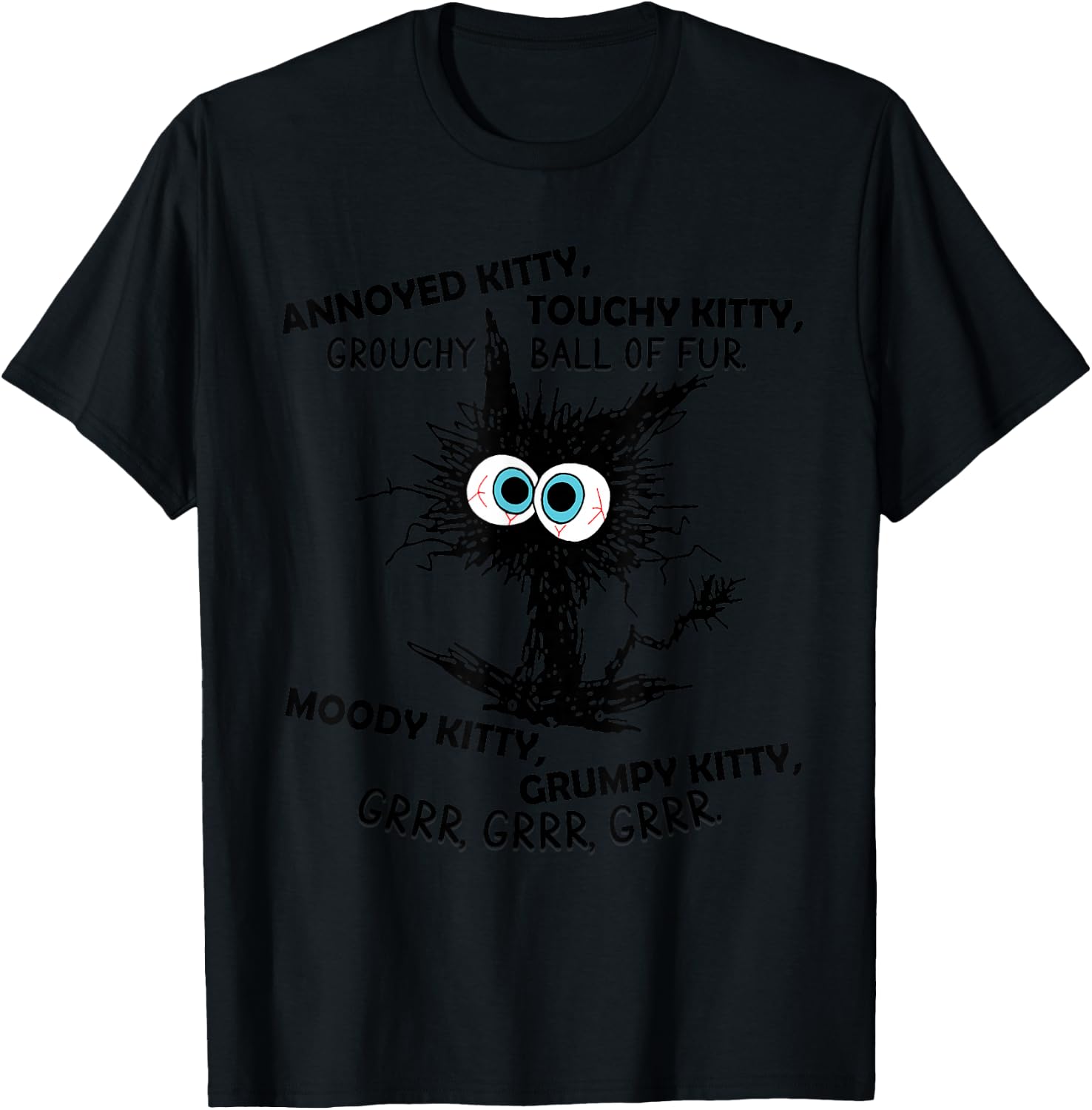 Annoyed Kitty Touchy Kitty Grouchy Ball Of Fur Moody Grumpy T-Shirt - T-Shirt | Black