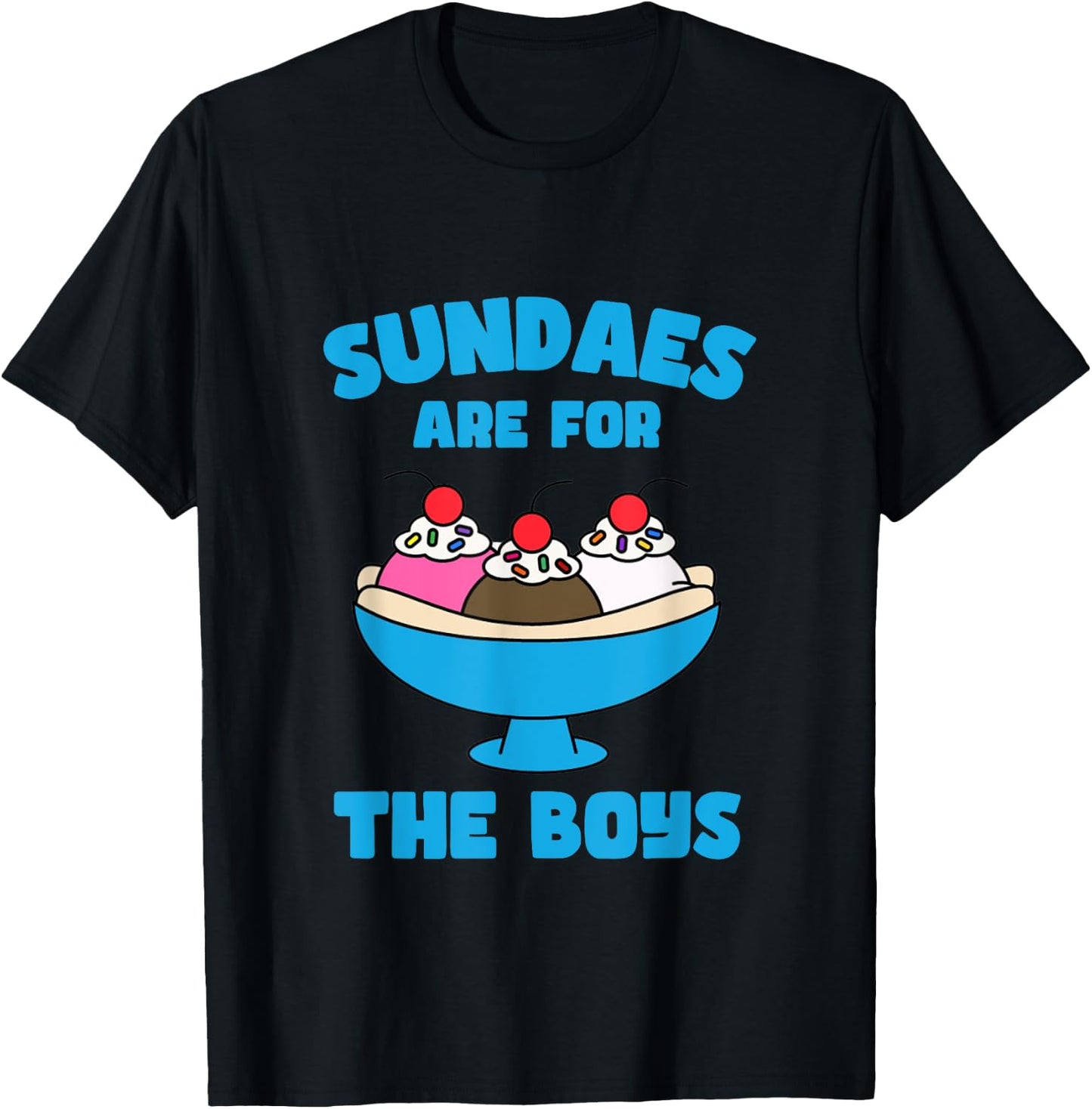 Funny Sundae Ice Cream Sundaes Are For The Boys Dessert T-Shirt - T-Shirt | Black