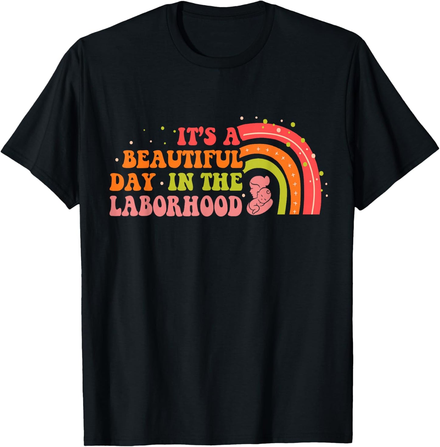 Beautiful Day In The Laborhood Birth Worker Doula Midwife T-Shirt - T-Shirt | Black