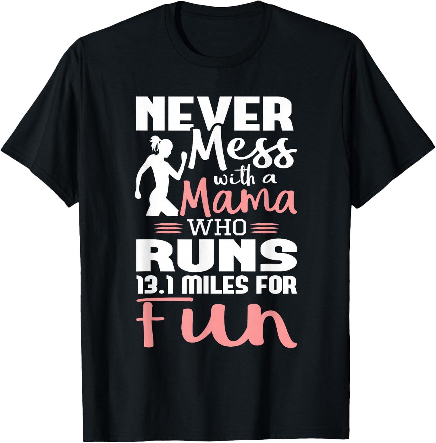 Never Mess With A Mama Who Runs 13.1 Miles - Marathon Runner T-Shirt - T-Shirt | Black