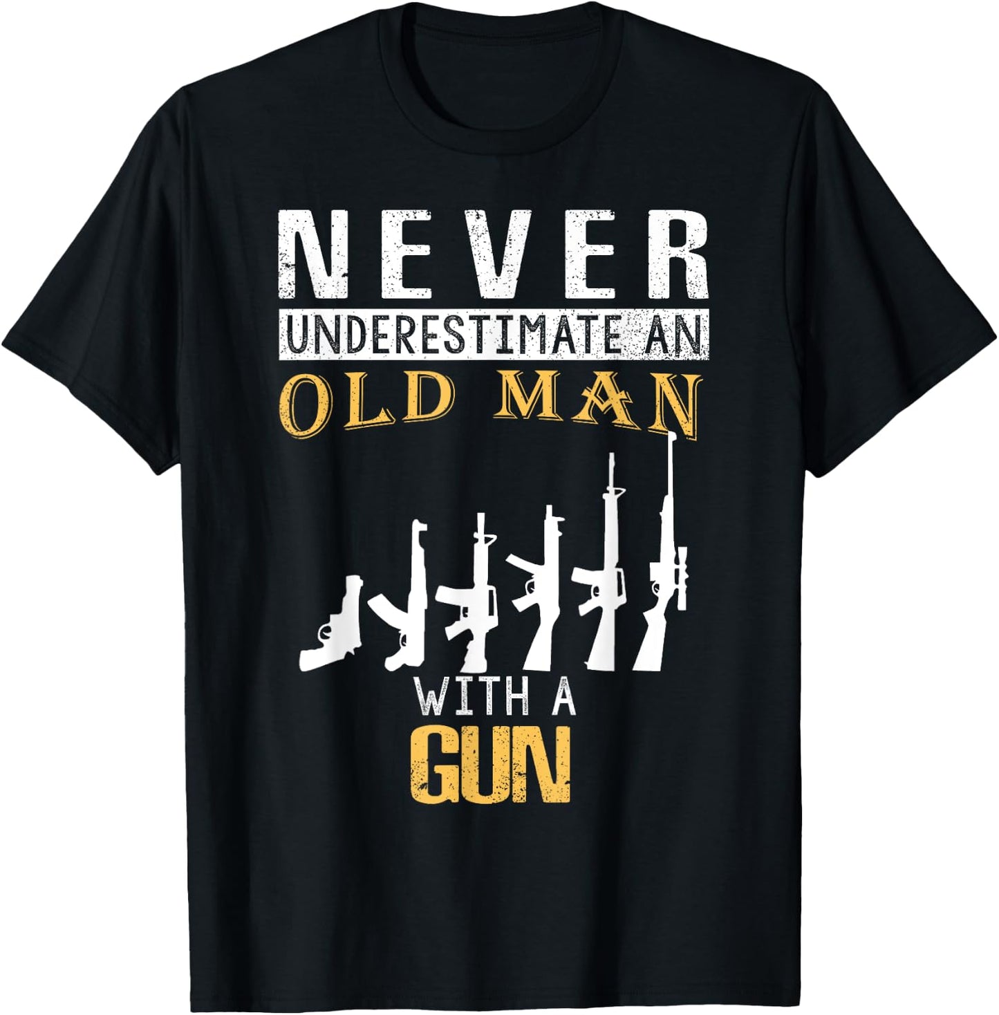 Never Underestimate an Old Man with a Gun T-Shirt - T-Shirt | Black