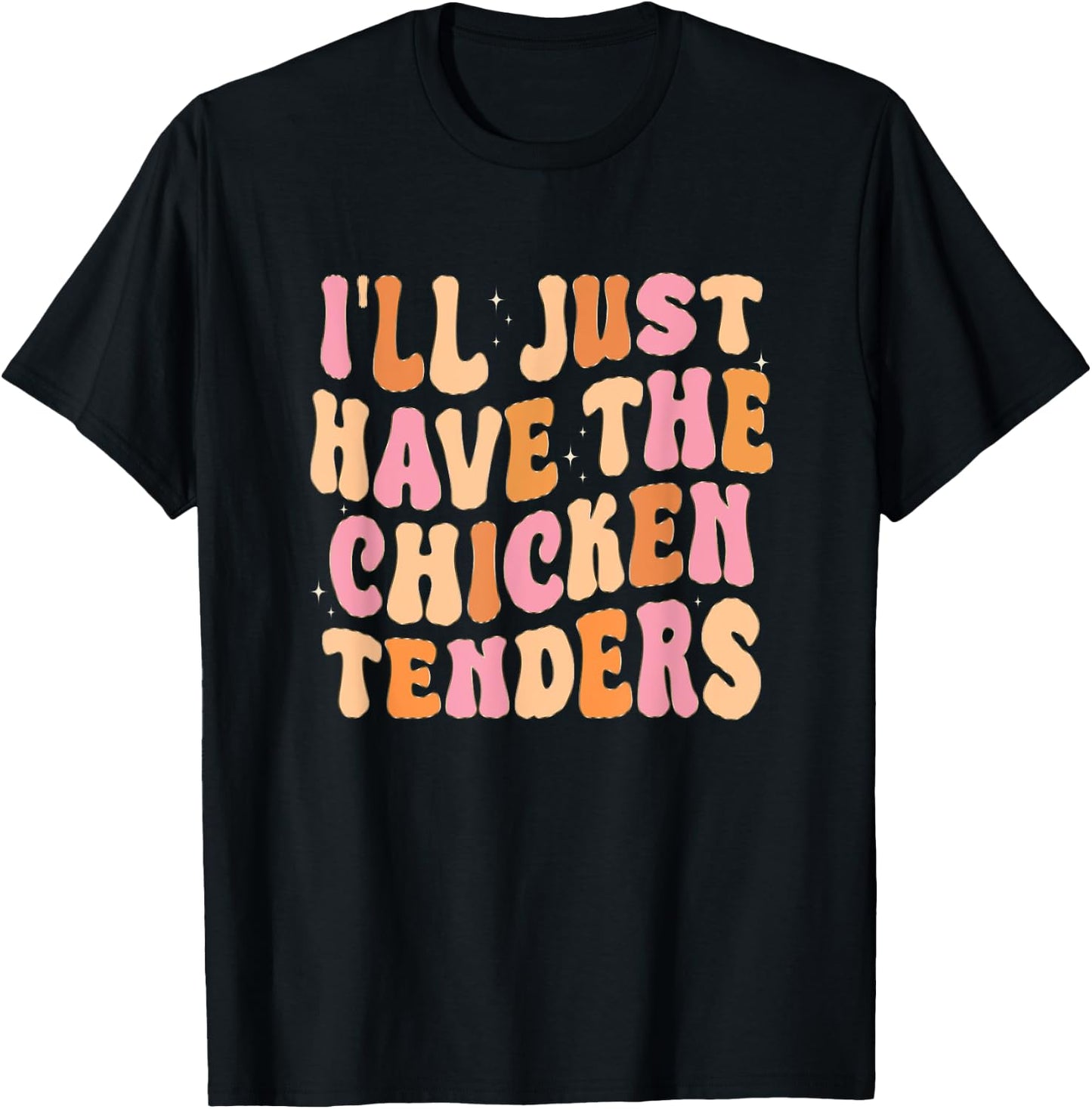 Funny I'll Just Have The Chicken Tenders T-Shirt - T-Shirt | Black