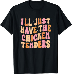 Funny I'll Just Have The Chicken Tenders T-Shirt - T-Shirt | Black