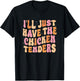 Funny I'll Just Have The Chicken Tenders T-Shirt - T-Shirt | Black