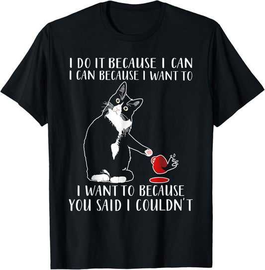 Cat I Do It Because I Can I Can Because I Want To T-Shirt - T-Shirt | Black