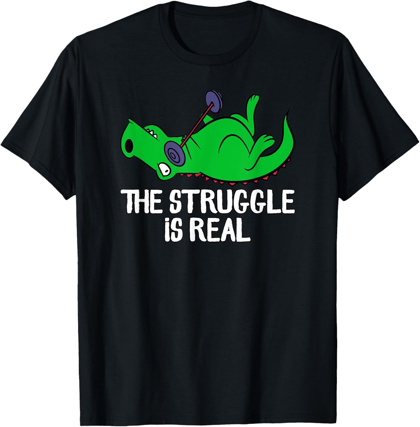 The Struggle Is Real Funny T-Rex Gym Workout, Weightlifting T-Shirt - T-Shirt | Black