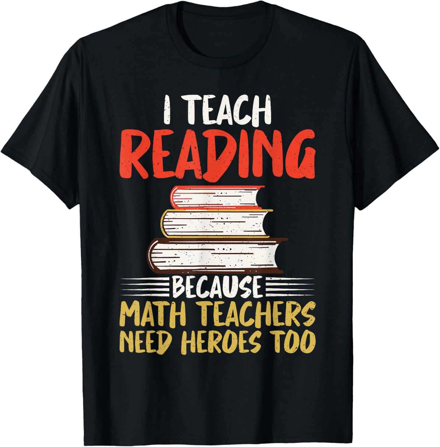 I teach Reading because Math Teachers need Heroes too T-Shirt - T-Shirt | Black