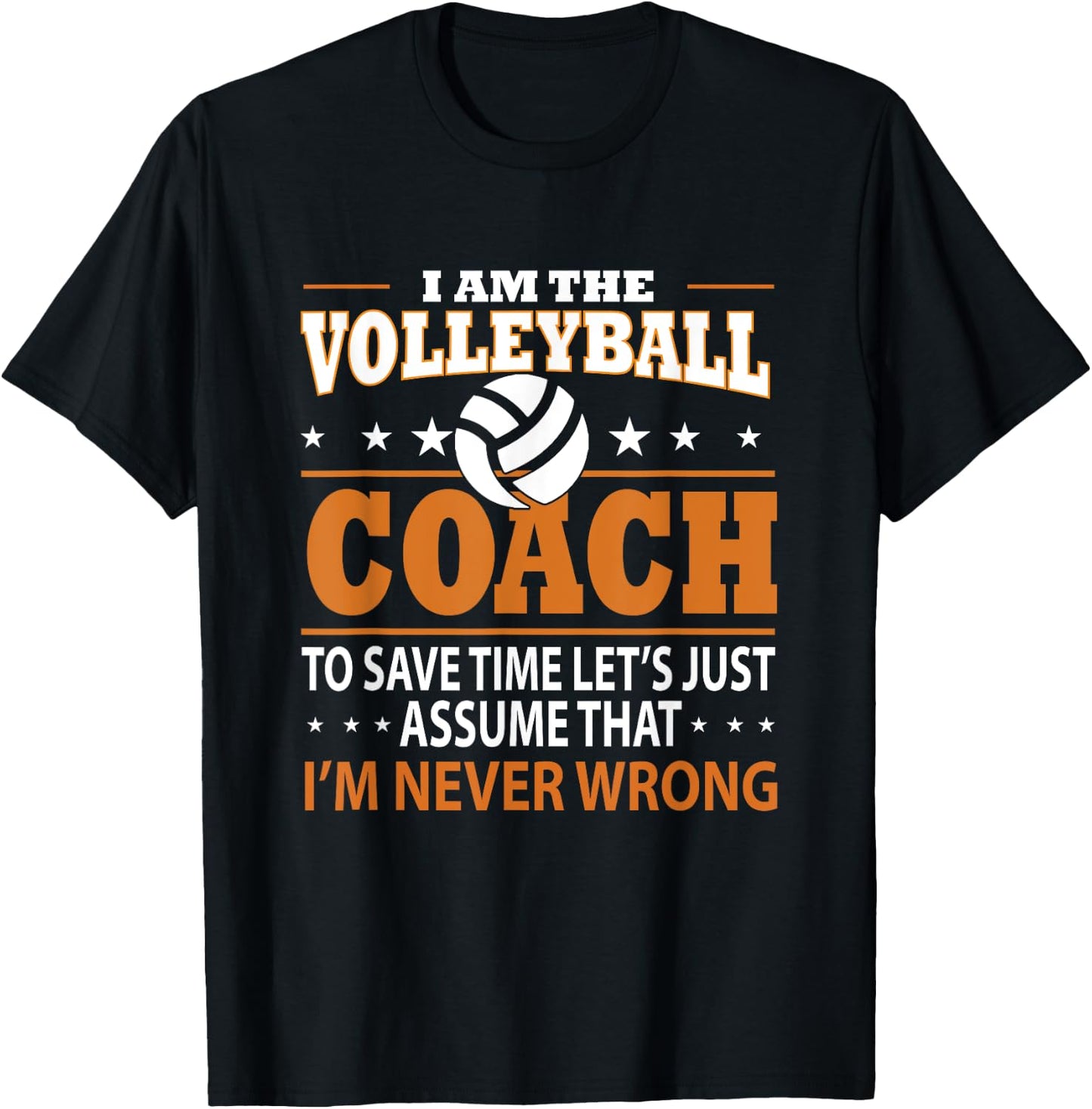 I Am The Volleyball Coach To Save Time Let's Just Assume T-Shirt - T-Shirt | Black