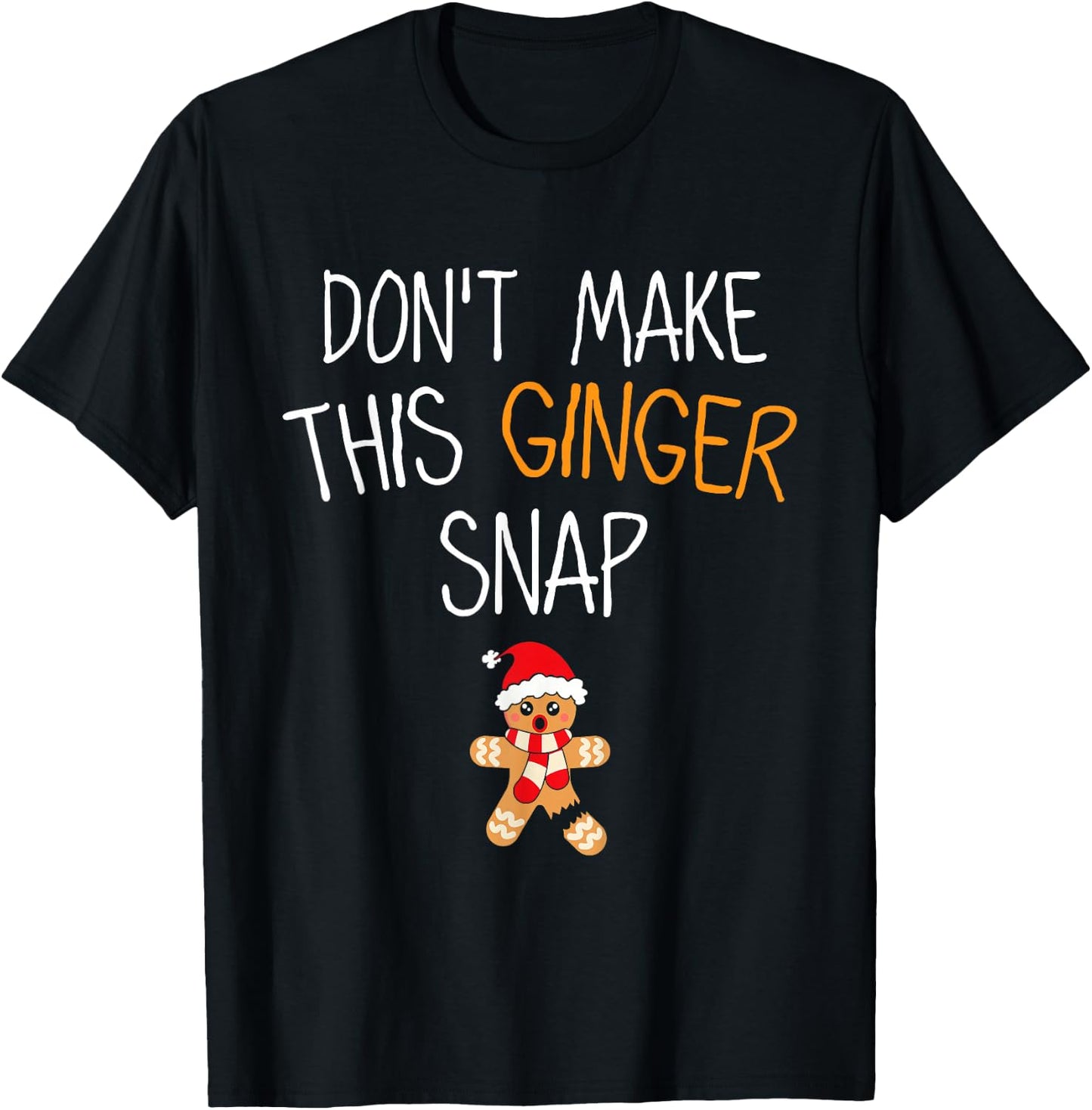 Gingerbread Man Cookie Don't Make This Ginger Snap T-Shirt - T-Shirt | Black
