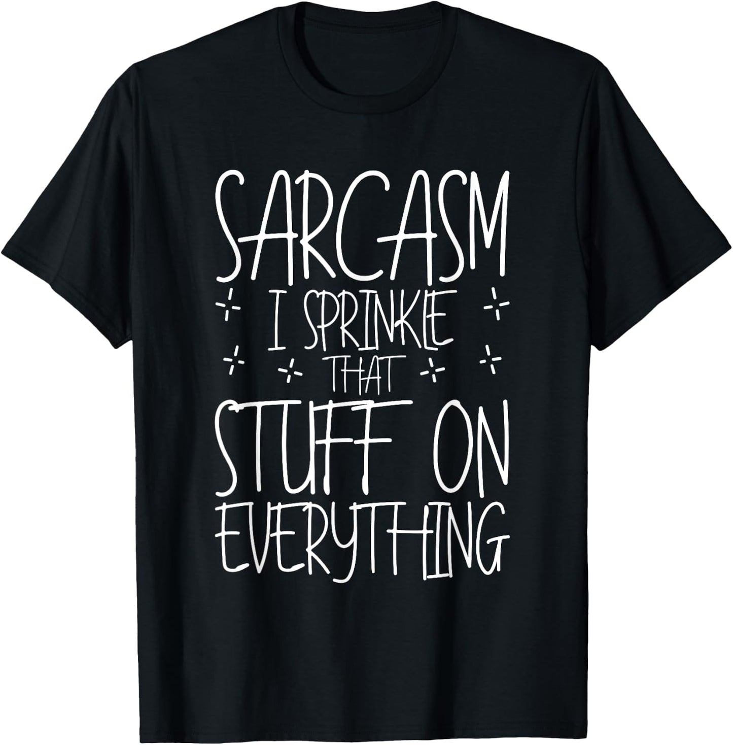 Sarcasm, I Sprinkle That Stuff On Everything T-Shirt - T-Shirt | Black